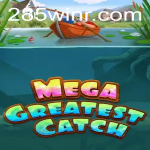 Explore the Thrilling World of MegaGreatestCatch 285win.com